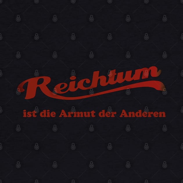 Reichtum ist die Armut der Anderen by jederanders